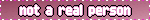 not a real person