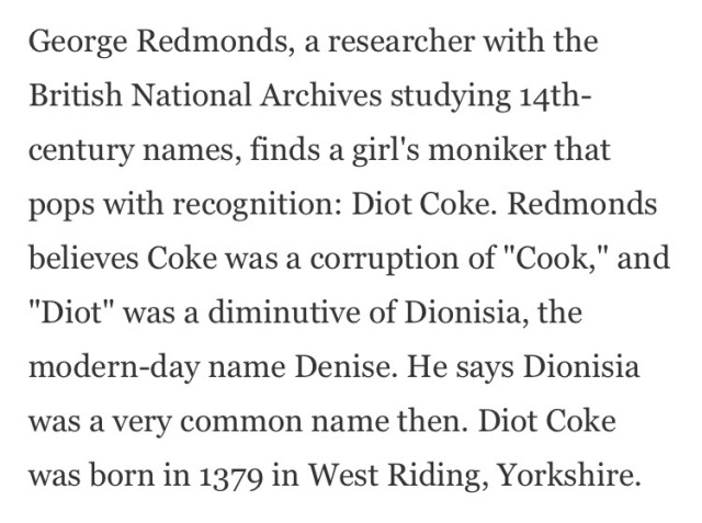 mumblingsage:klinger4yossarian:evilspice:the past few days my brain keeps thinking about that “TIL a baby was named Diot Coke in 1379”@funereal-disease​Move the fuck over, “Tiffany problem.” 