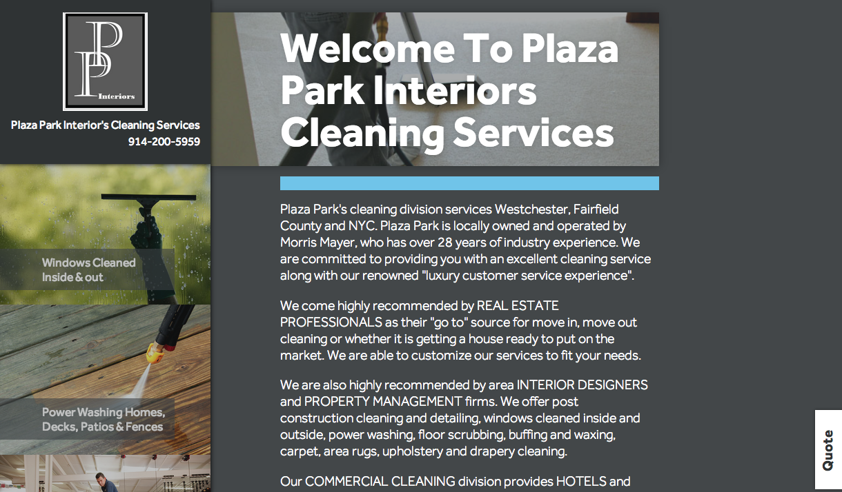 Check out the site i’ve designed for Plaza Park Interior’s Cleaning Division. If you are in the NYC/surrounding Area and need any cleaning/reupholstery/anything like that done give them a call!!!
http://ppiclean.com