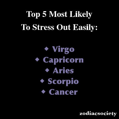 zodiacsociety:  Zodiac Signs: Top 5 Most Likely To Stress Out Easily: