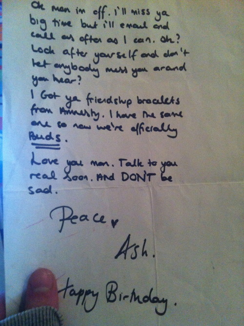 When I was 13 my sister went to Thailand for like 6 months. She’s my favourite person in the world and I kept crying being like no don’t go, and I still have the note she left for me the day she left. I totally forgot that it was my birthday
