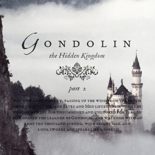 thecrownlesskings:G o n d o l i n ~ the HIdden Kingdom (part 1, part 2)