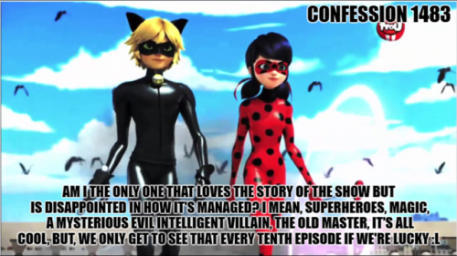 miraculousladybug-confessions:“Am I the only one that loves the story of the show but is disap