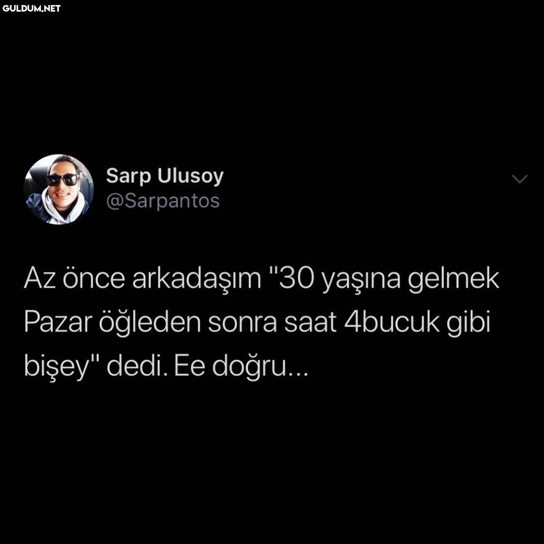 Az önce arkadaşım "30...