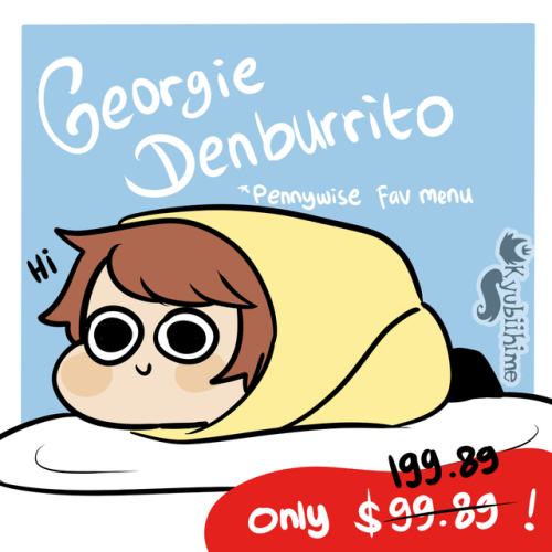 Guysss appreciate my new IT AU plz thnx, Its about where Georgie turns into a burritoh, Fanart are w