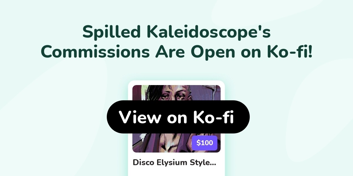Spilled Kaleidoscope's Ko-fi Commissions
