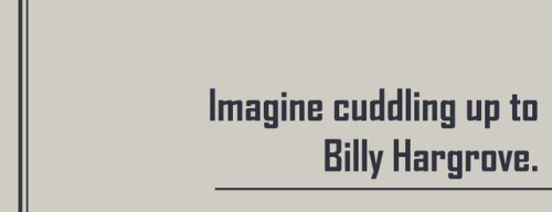 Imagine cuddling up to Billy Hargrove.requested by: mewarnings: nudity &lt;3The curtains over hi