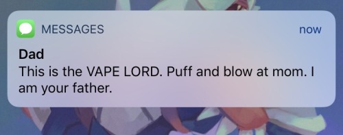 kinktendo-shamecube: siste-r:  demicorpse:   ursaring:  ursaring:   My mom told me to stop vapeing in the house and my dad just texted me this    Update:         