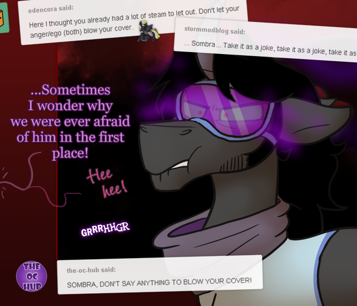 ask-king-sombra:  CONCEAL DON’T FEEL((Featuring satine-pony and ask-mystic-omen!))