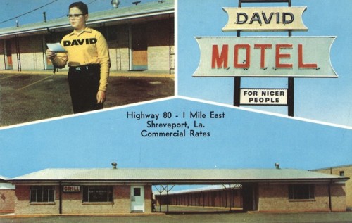 Motel David - Bossier City, LouisianaFOR NICER PEOPLE2045 E. Texas St.Bossier City, LouisianaOne mil