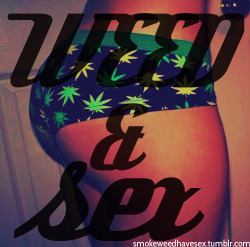 smokeweedhavesex:  Weed & Sex