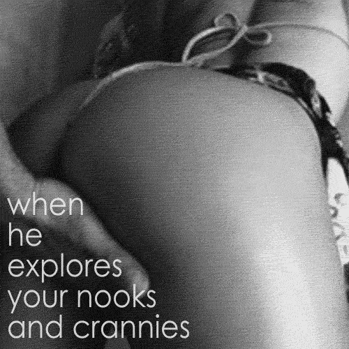 the-wet-confessions:  when he explores your nooks and crannies