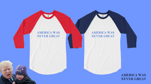 America Was Never Great raglan tees available herehttps://americawasnevergreat.myshopify.com