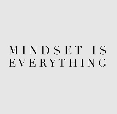 Mindset is everything