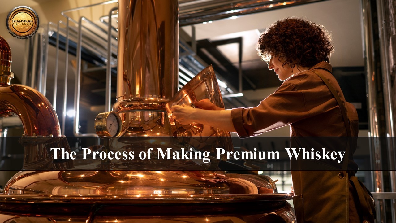 The Process of Making Premium Whiskey