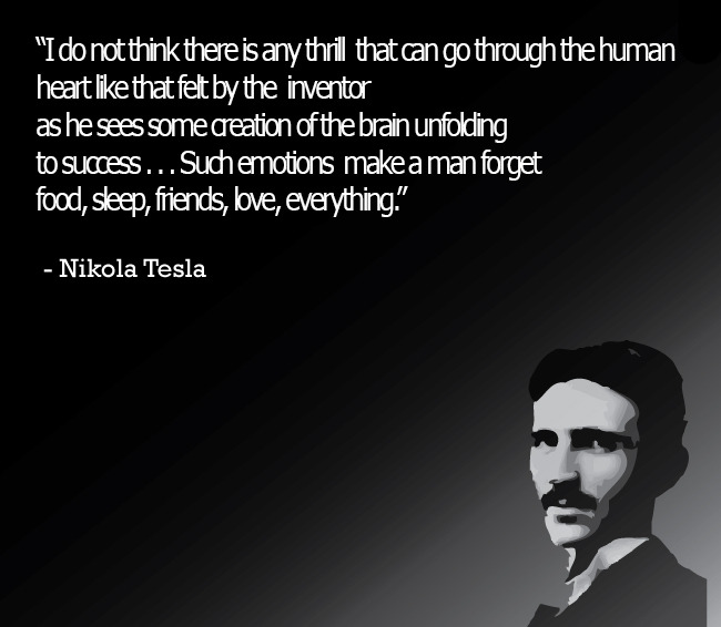 salt4life:  I love Tesla and i feel this quote represents tricking, the creation