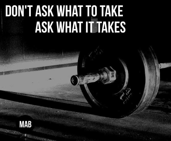 muscle-and-brawn:  &ldquo;Don’t ask what to take, ask what it takes.&rdquo;