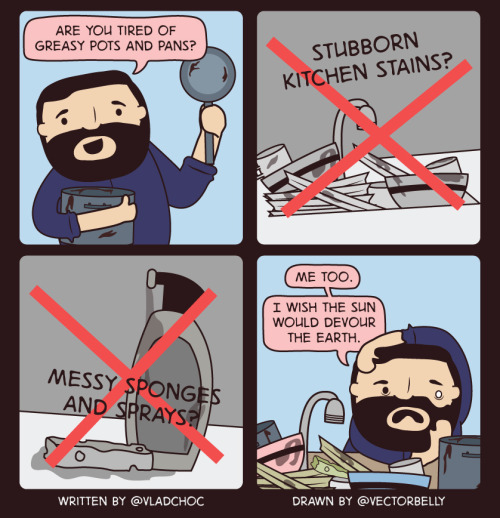 “Are you tired of greasy pots and pans? Stubborn kitchen stains? Messy sponges and sprays? Me too. I wish the sun would devour the earth.
— vladchoc (@vladchoc) January 17, 2013”