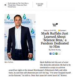 iwantcupcakes:   Vulture tells Mark Ruffalo about Science Bros.  Mark loves it, plans to call RDJ about it.  From Vulture:  Does that mean he’s never heard of “Science Bros,” an Internet subculture celebrating the friendship of Bruce Banner and