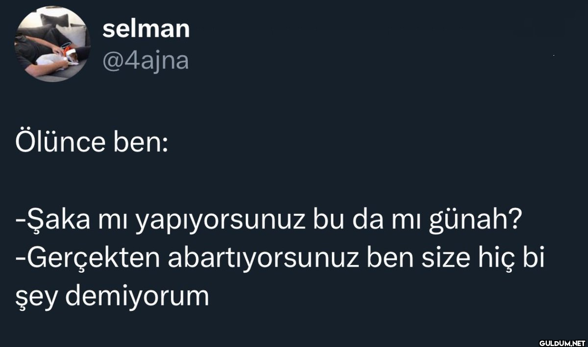 selman @4ajna Ölünce ben:...