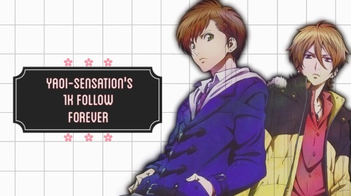 yaoi-sensation: This is my first follow forever, guys.. It means so much to me that I’ve reached 1.3