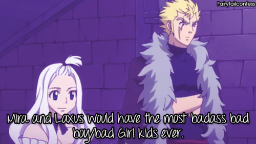 Mira and Laxus would have the most badass bad boy/bad Girl kids ever.      &ndash; sub