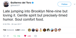 theblamegabe:  onyourleftbooob:  derpcakes: Acclaimed creative genius Guillermo del Toro loves B99…. pls watch brooklyn nine nine  I love the term “soul comfort food” 