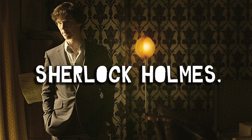 thedoctorsjawn:‘My name is Sherlock Holmes.  It is my business to know what other people don’t know.