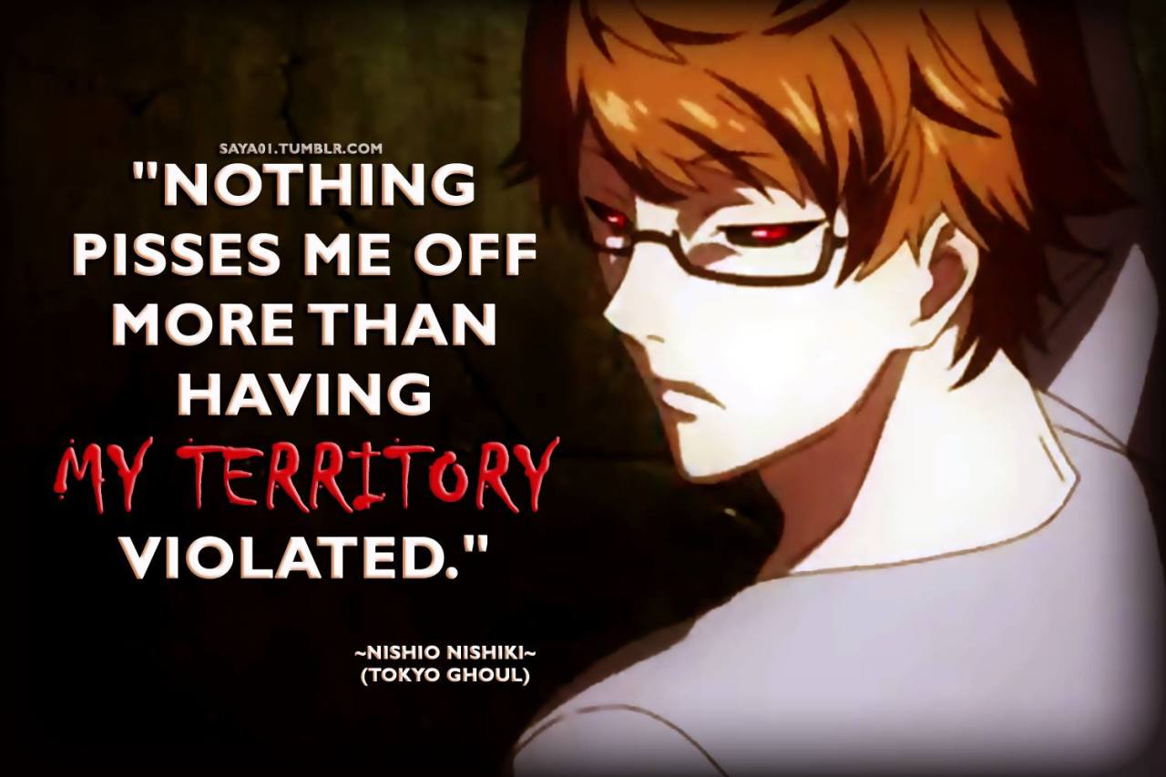Anime & Manga Quotes — ~Tokyo Ghoul~“Nothing pisses me off more than...