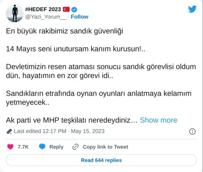 En büyük rakibimiz sandık güvenliği 

14 Mayıs seni unutursam kanım kurusun!..

Devletimizin resen ataması sonucu sandık görevlisi oldum dün, hayatımın en zor görevi idi..

Sandıkların etrafında oynan oyunları anlatmaya kelamım yetmeyecek..

Ak parti ve MHP teşkilatı neredeydiniz…

— #HEDEF 2023 🇹🇷 (@Yazi_Yorum__) May 15, 2023