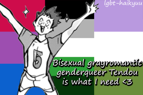 “Bisexual grayromantic genderqueer Tendou is what I need ❤️“ ~Anonymous