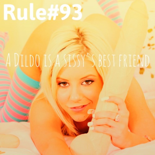 lilsissytrixie: sissyrulez:Rule#93: A dildo is a sissy’s best friend TRUTH