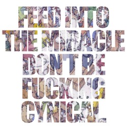 williamisnotsane:  Feed into the miracle, don’t be fucking cynical.~