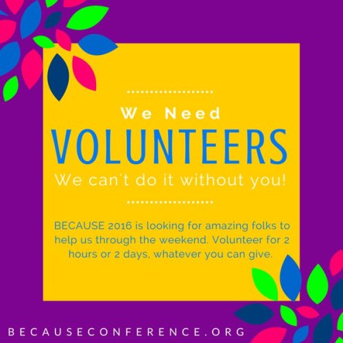 We need YOU to Volunteer at BECAUSE 2016! Can you believe that BECAUSE 2016 is just a few days away?