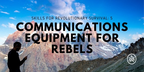 hater-of-terfs:Skills for Revolutionary Survival: 5. Communications Equipment for Rebels - Indigenou