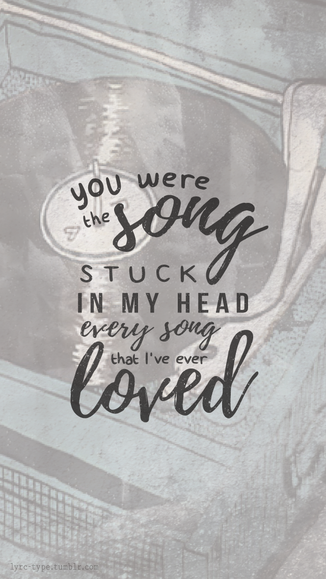 You Were The Song Stuck In My Head Every Song Lyrics In Type