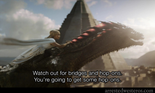 arrestedwesteros: Michael: Watch out for bridges and hop-ons. You’re going to get some hop-ons