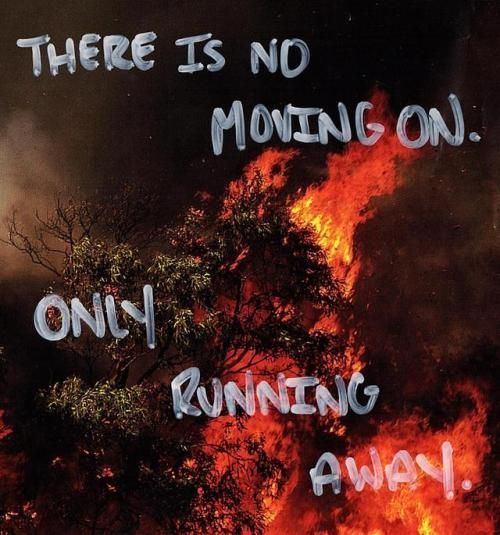 cultishgrunge:there is no moving on. only running away.