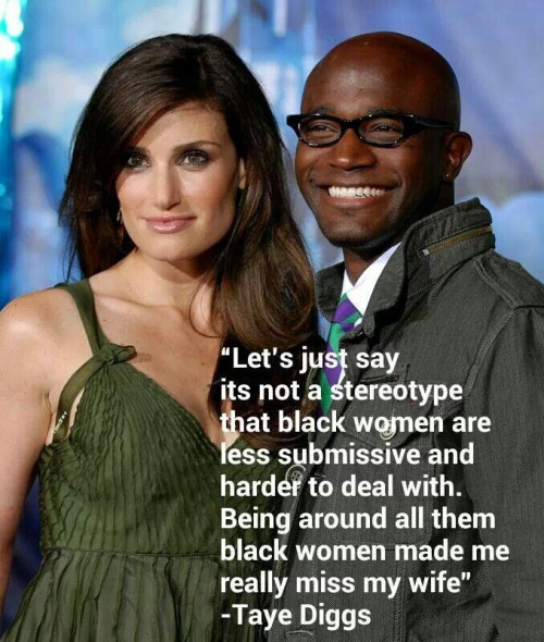 nappytomboi:  indigobluesnsol:  2am-poetry:  thirstingaintdead:  This is an actual quote from Taye Diggs.  Taye Diggs is what I like to call “A bitch ass nigga”  I’m laughing because almost any comment from a black woman coming after this quote