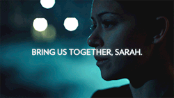 orphanblack:  There’s more than biology between us, Sarah. There’s something else. You can feel it too. 