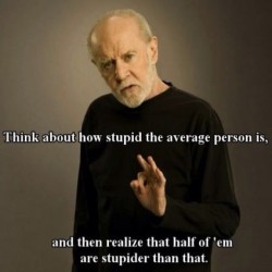 9gag:  George Carlin on stupid people  I remember this after i saw it and its incredibly true :) jahahahahaha