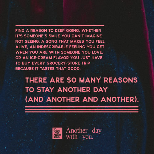twloha:“Find a reason to keep going… Whether it’s someone’s smile you can&r