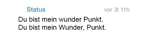 whatsapp-status:  Du bist mein wunder Punkt. Du bist mein Wunder, Punkt.