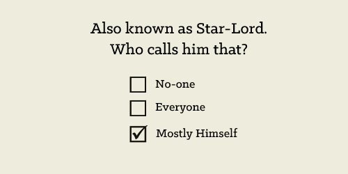 peterquiill:  Fangirl Challenge: Male Characters [3/15] Peter Quill/Star-Lord    Hi, I’m Star-Lord. I’m with the Guardians of the Galaxy. I’d flash you my business card, but my hands are too full of guns.  