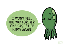 positivedoodles:  [drawing of a green squid saying “I won’t feel this way forever. One day, I’ll be happy again.” in a green speech bubble.]