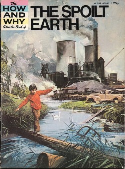 teratomarty: c86: The Spoilt Earth, 1972  The How And Why Wonder Books went hard. I had a zillion of them, no wonder I grew up to be a communist fountain of randomized facts.  Hey look one of those books came true.