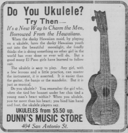 questionableadvice:  ~ Dunn’s Music Store,  El Paso Herald, October 24, 1916 via Library of Congress“Do you ukelele? … When you ukelele, you tie more than his heart; you bind him hand and foot, the ukelele players say.” 