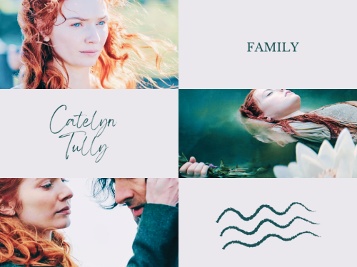 savagestarlightz:HOUSE TULLY;FAMILY.The Mother shaped us to protect our children. — Lysa.DUTY.A woma