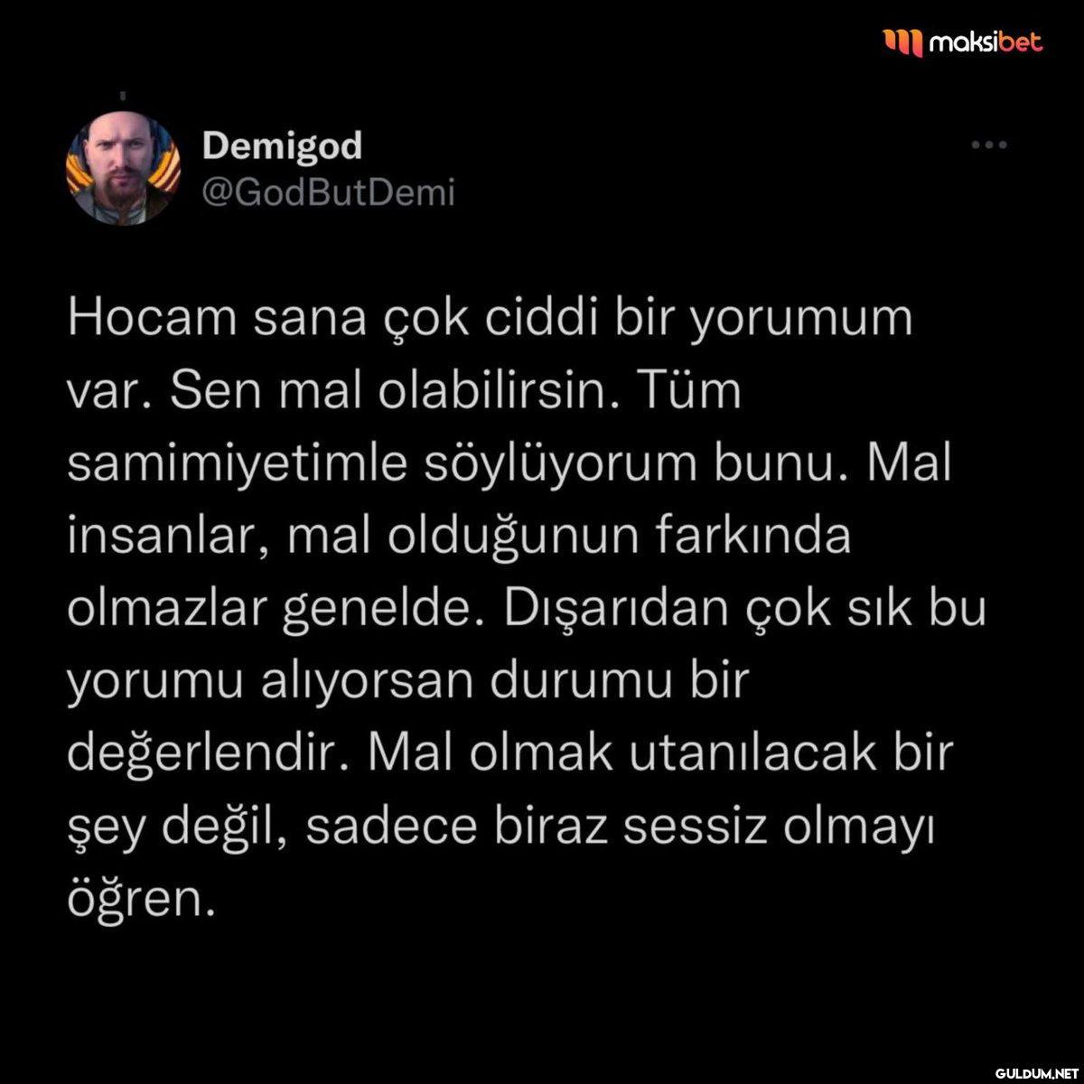 Demigod @GodBut Demi Hocam...