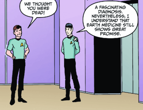 someguyofficial: BONES: We thought you were dead!SPOCK: A fascinating diagnosis. Nevertheless, I und